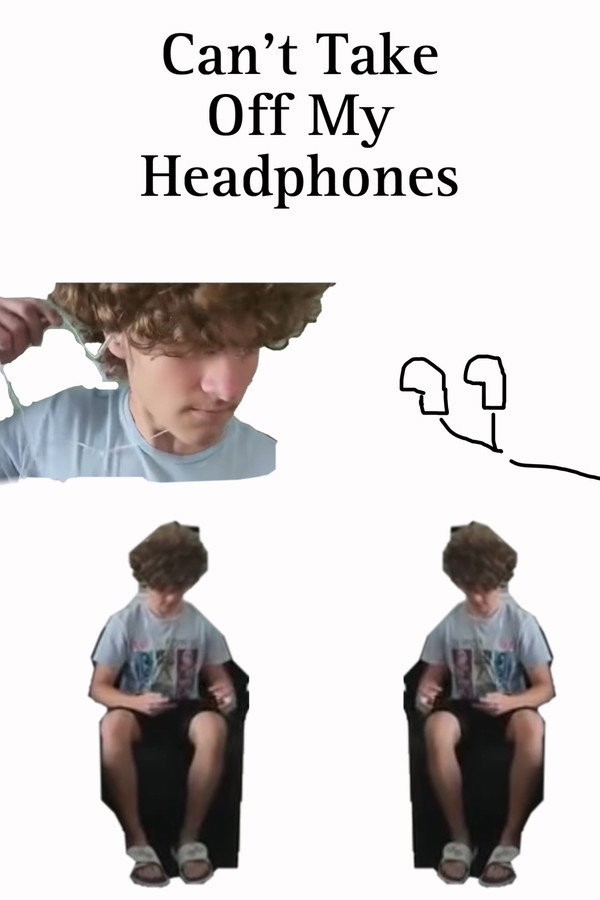 Can’t Take Off My Headphones