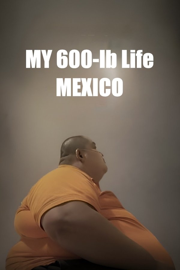 My 600-lb Life Mexico