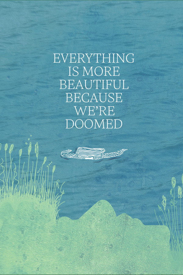 Everything is More Beautiful Because We're Doomed