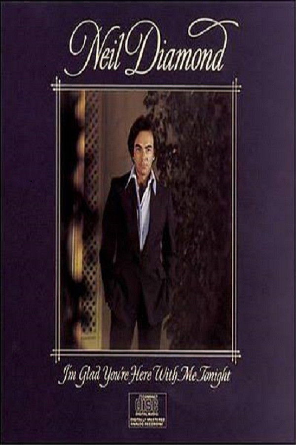 Neil Diamond: I’m Glad You’re Here with Me Tonight