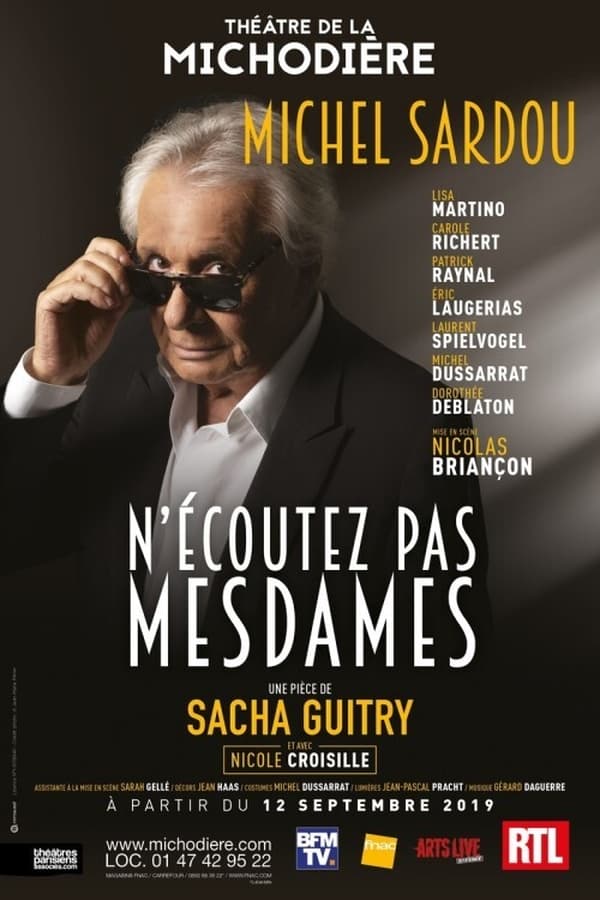 Michel Sardou revient au théâtre dans N’écoutez pas, Mesdames, une comédie spirituelle de Sacha Guitry sur l’art d’aimer !  Daniel découvre que sa femme n’est pas rentrée de la nuit pour la seconde fois... Dès lors qu’il soupçonne son épouse d’entretenir une liaison avec un autre homme, il envisage le divorce et, finalement, la prie de s’en aller. Aussitôt Valentine, la première épouse de Daniel, accourt pour le reconquérir. L'intrigue se noue dans un chassé-croisé de malles pour se terminer dans un feu d'artifice de rebondissements !