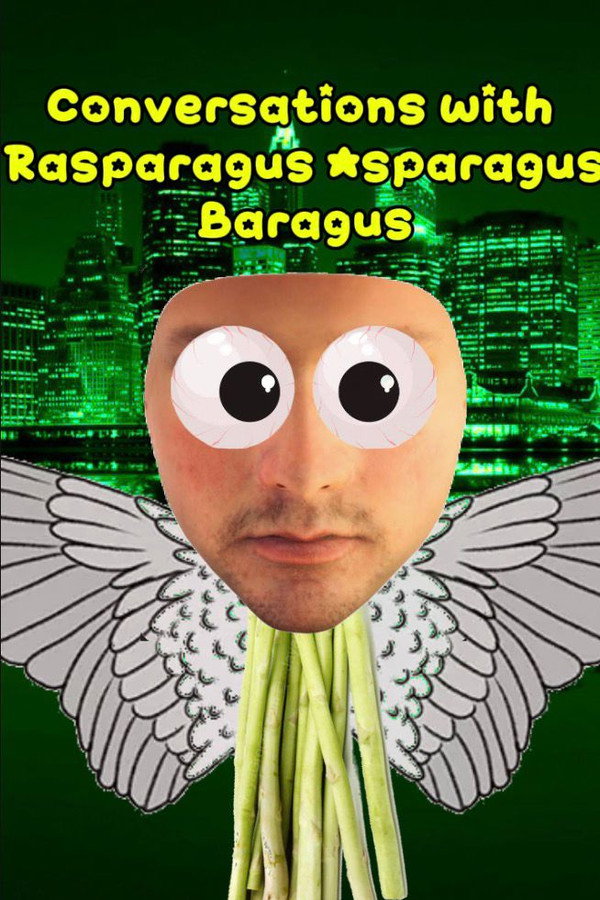 Conversations with Rasparagus Asparagus Baragus
