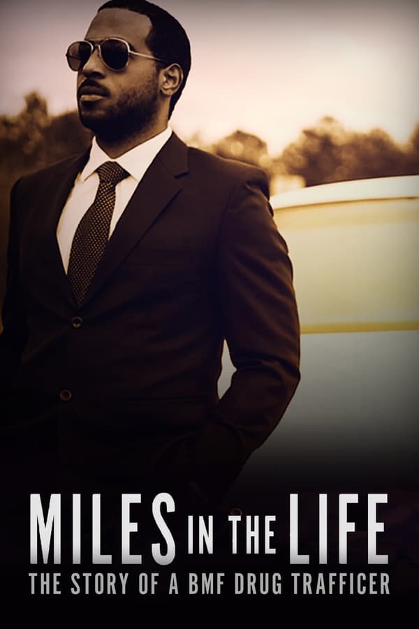 Miles in the Life: The Story of a BMF Drug Trafficker (2019)