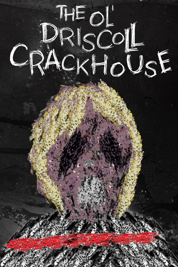 The Ol’ Driscoll Crackhouse