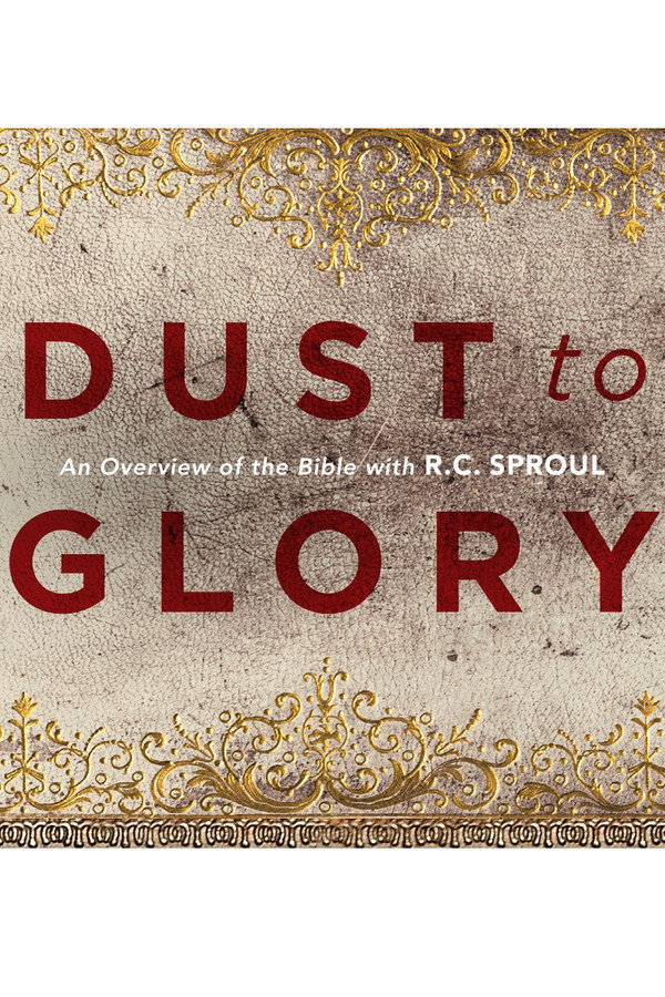 Dust to Glory: An Overview of the Bible with R.C. Sproul