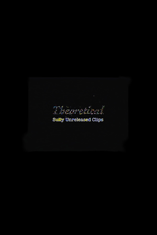 Theoretical: Sully Unreleased Clips