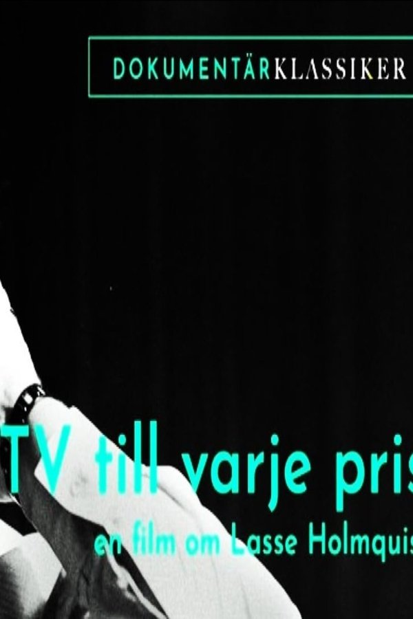 Tv till varje pris - En film om Lasse Holmqvist poster