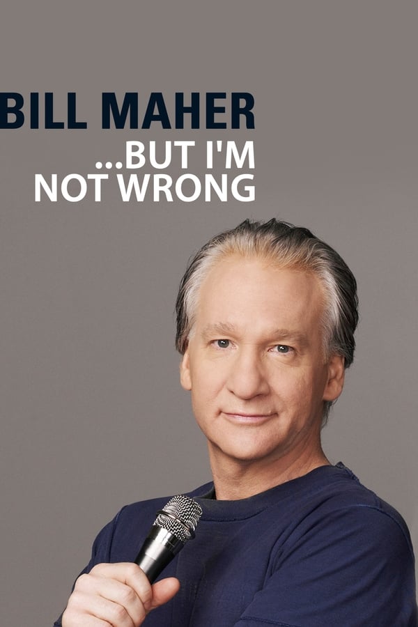 Bill Maher: “… But I’m Not Wrong”