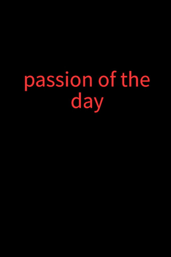 Passion of the day