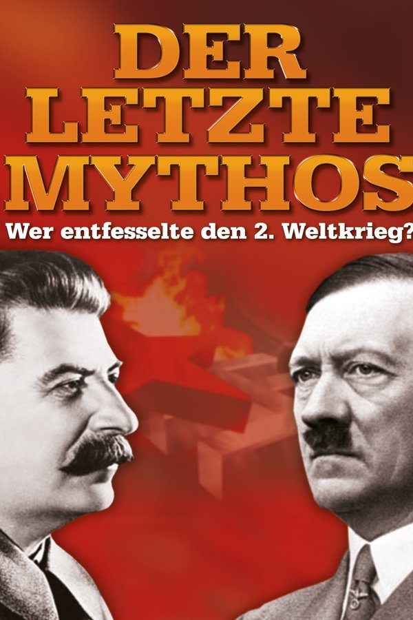 Der letzte Mythos – Wer entfesselte den 2. Weltkrieg?