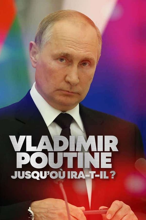 FR - Vladimir Poutine : Jusqu'où ira-t-il ?  (2022)