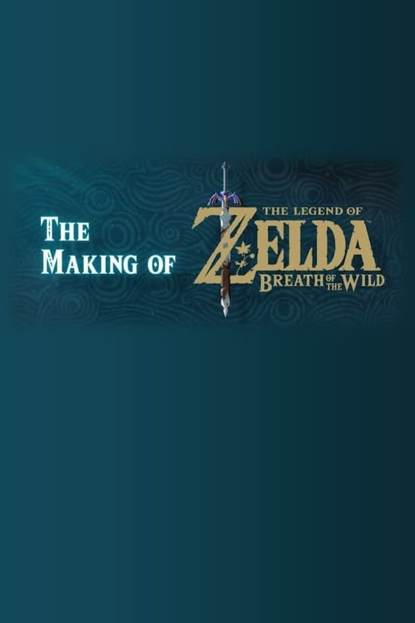 The Making of The Legend of Zelda: Breath of the Wild poster