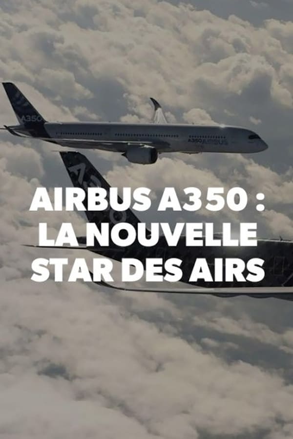 Airbus A350, la nouvelle star des airs poster