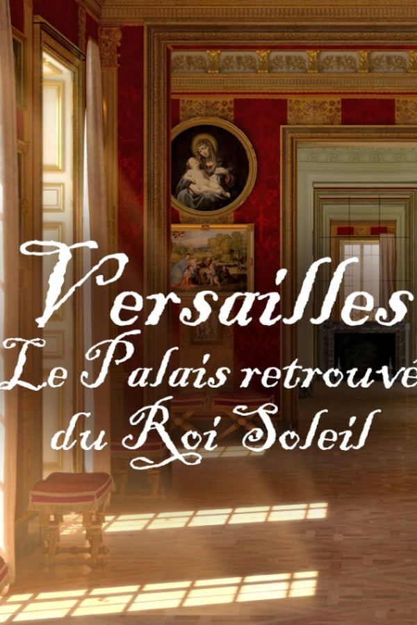 Versailles: Le palais retrouvé du Roi Soleil