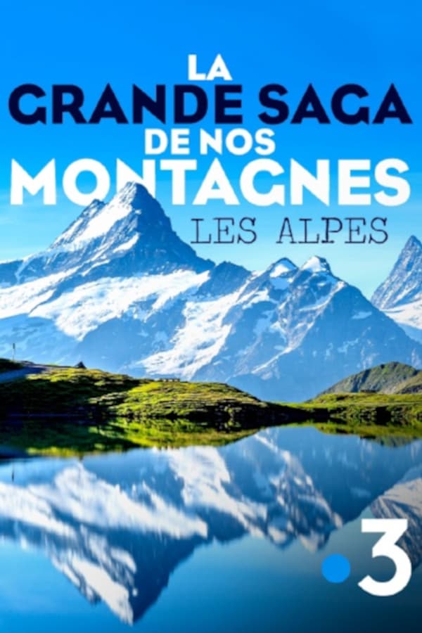FR - La grande saga de nos montagnes - Les Alpes  (2021)