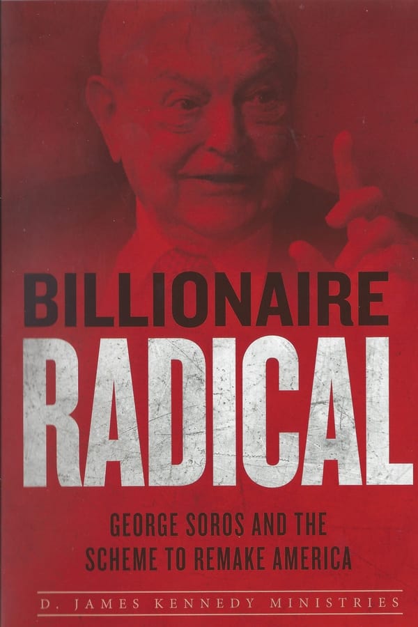 Billionaire Radical: George Soros and the Scheme to Remake America