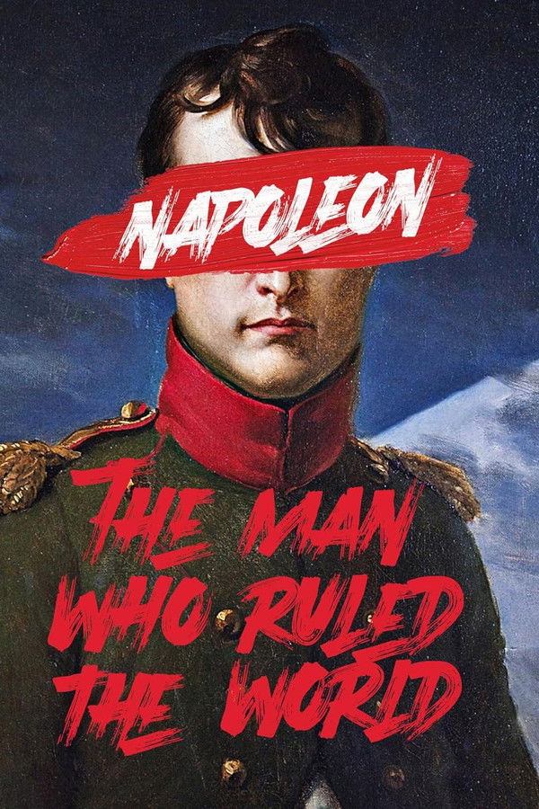 Napoleon: The Man Who Ruled the World