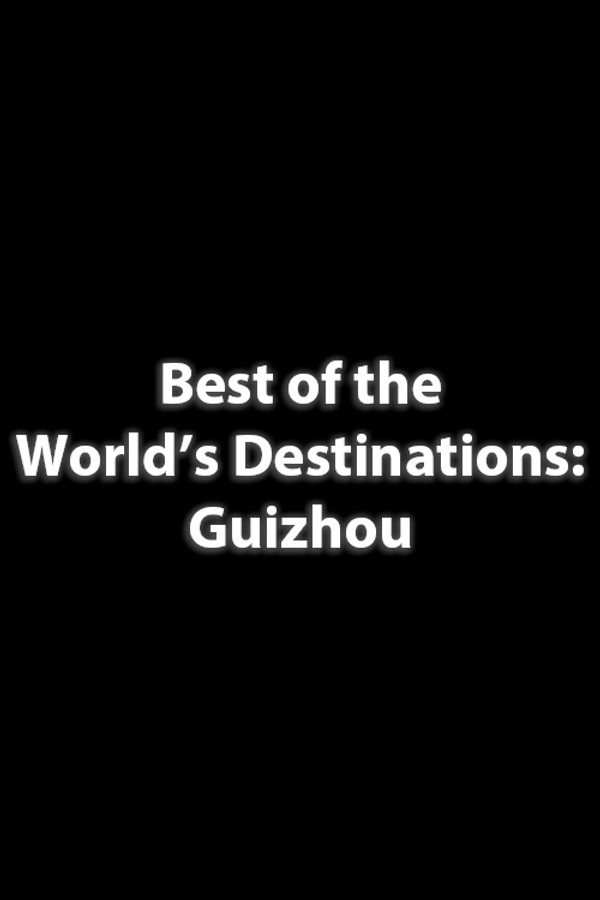 Best of the World’s Destinations: Guizhou
