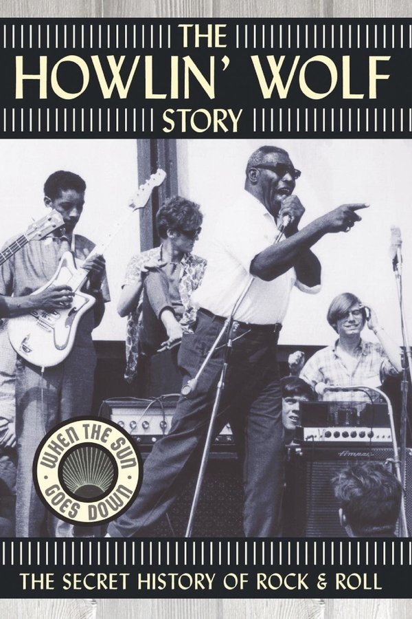 The Howlin’ Wolf Story: The Secret History of Rock & Roll