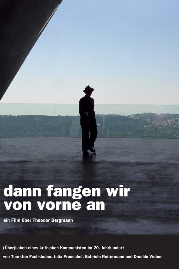 dann fangen wir von vorne an. ein Film über Theodor Bergmann. (Über)Leben eines kritischen Kommunisten im 20. Jahrhundert