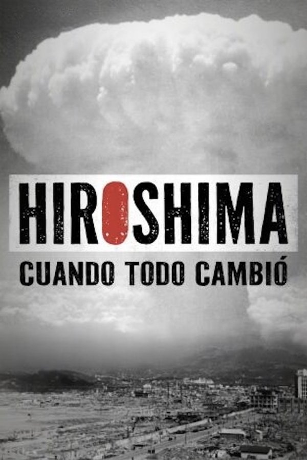|ES| Hiroshima. Cuando todo cambió