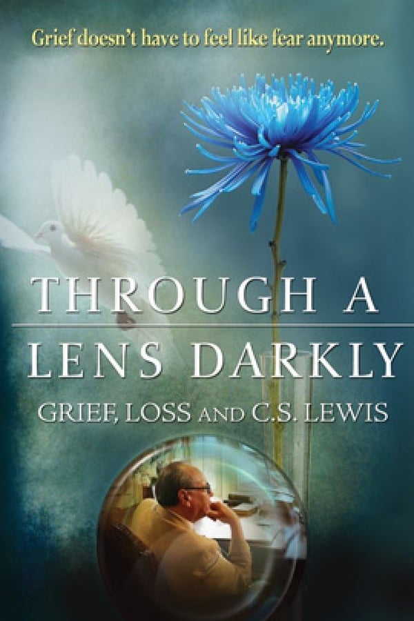 Through a Lens Darkly: Grief, Loss and C.S. Lewis