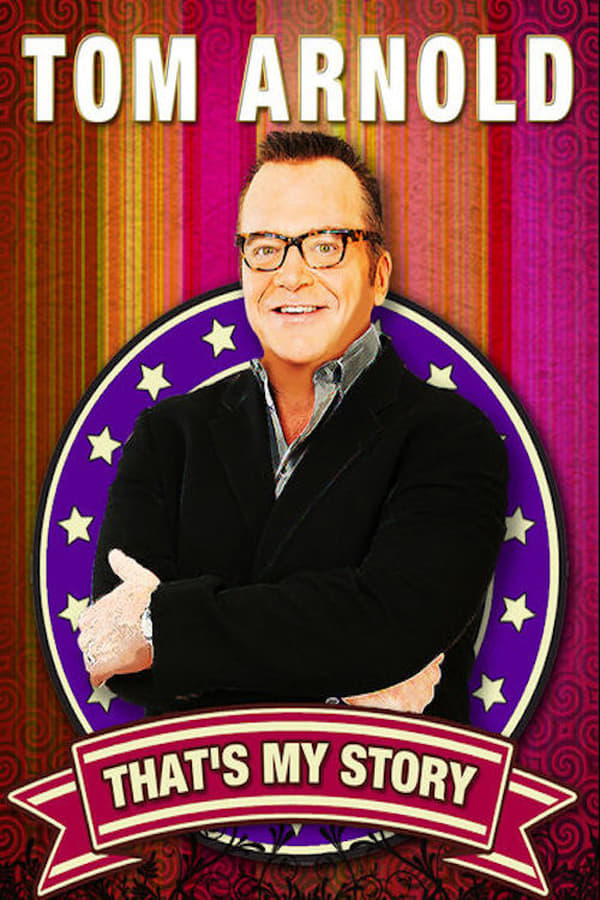 Tom Arnold: That’s My Story And I’m Sticking To It!