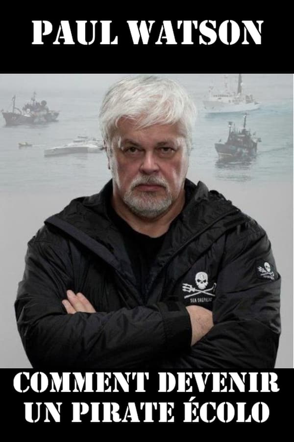 Paul Watson : comment devenir un pirate écolo