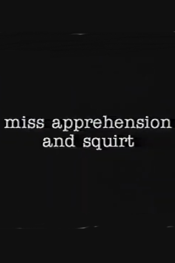 Miss Apprehension and Squirt