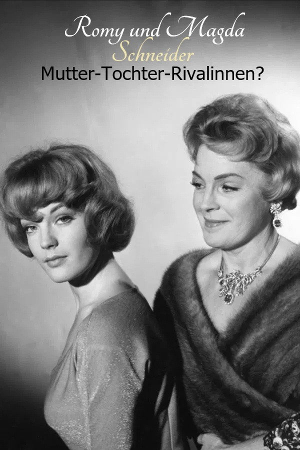 Romy und Magda Schneider: Mutter - Tochter - Rivalinnen?