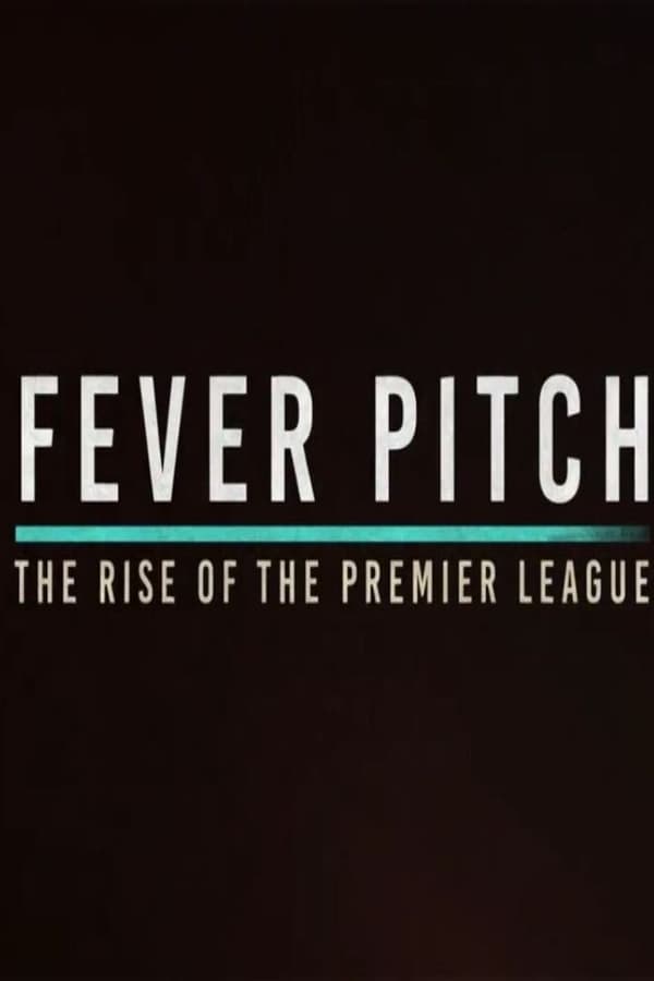 Fever Pitch: The Rise of the Premier League