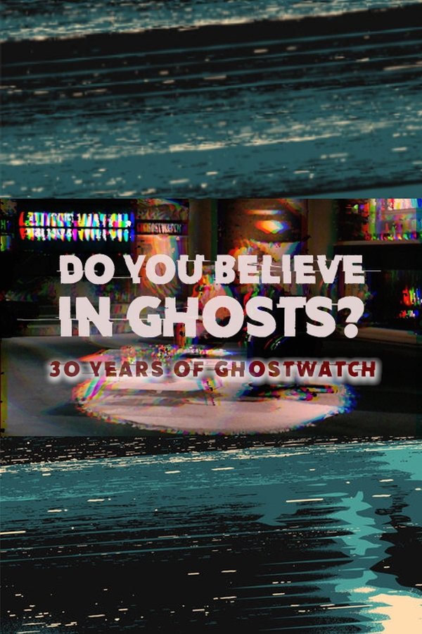 Do You Believe In Ghosts?: 30 Years of Ghostwatch