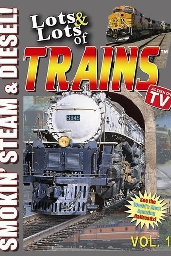 Lots & Lots of TRAINS, Vol 1 – Smokin’ Steam and Diesel!