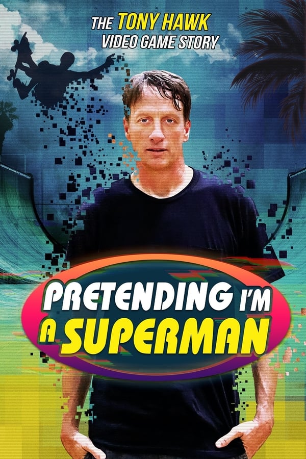 Pretending I'm a Superman: The Tony Hawk Video Game Story (2020)