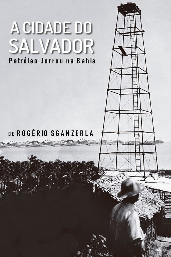 A Cidade do Salvador (Petróleo Jorrou na Bahia) poster