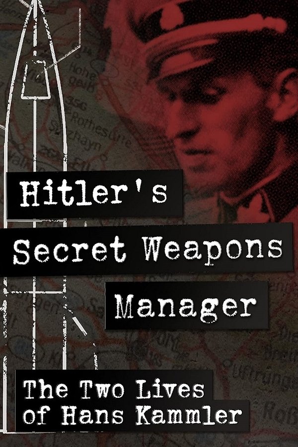 Hitler’s Secret Weapons Manager – The two Lives of Hans Kammler poster