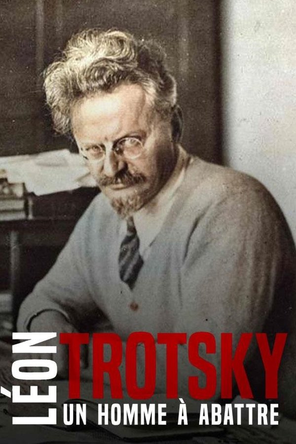 Léon Trotsky – Un homme à abattre