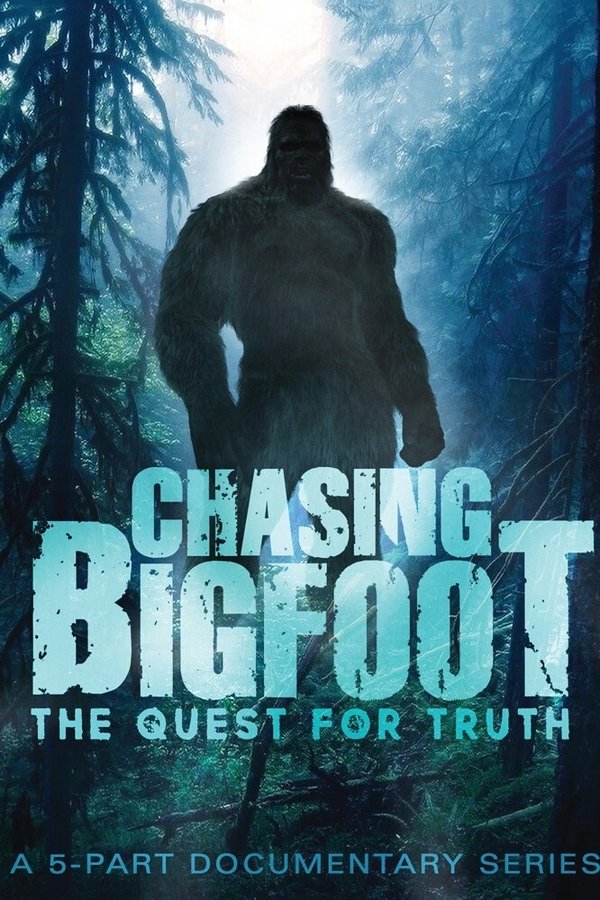 Chasing Bigfoot: The Quest For Truth