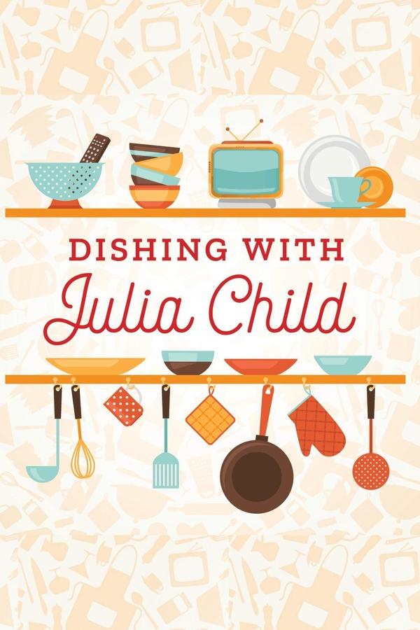 Dishing with Julia Child (2020)