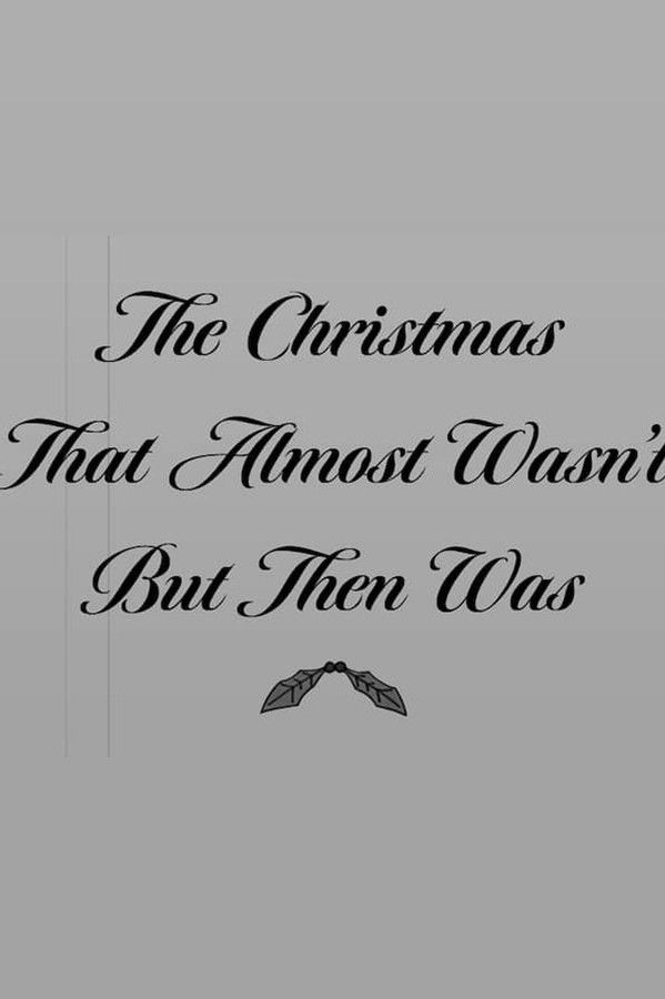 The Christmas That Almost Wasn’t But Then Was
