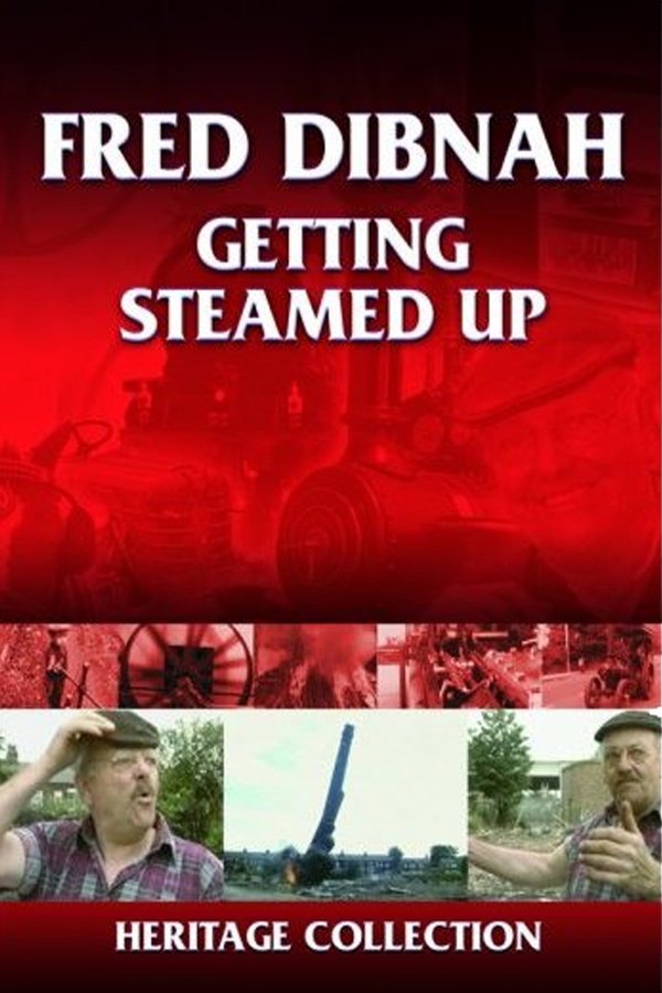 Fred Dibnah – Getting Steamed Up
