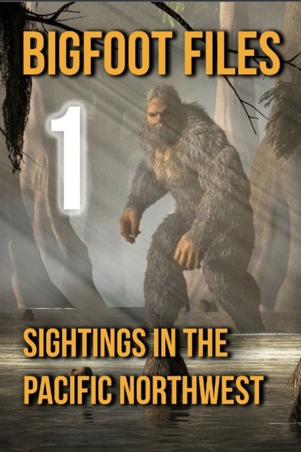 Bigfoot Files 1: Sightings in the Pacific Northwest