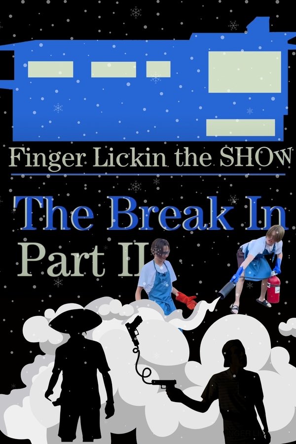 Finger Lickin the SHOW – “The Break In” PART TWO