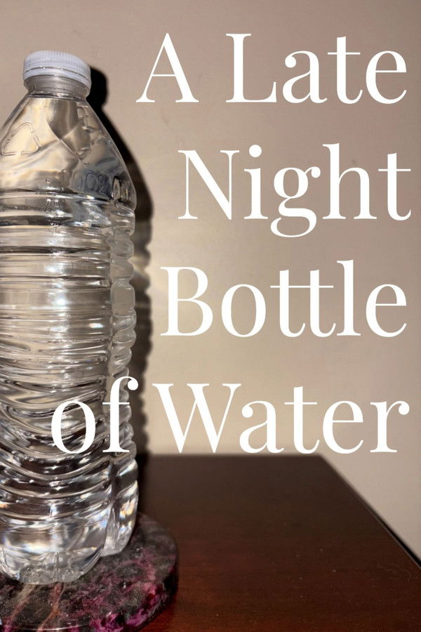A Late Night Bottle of Water