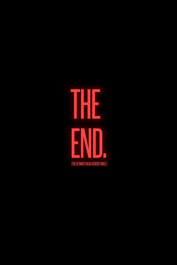 THE END. (The Ultimate Hilda Iceberg Finale)