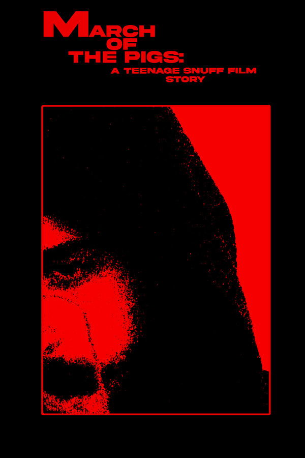 MARCH OF THE PIGS: A Teenage Snuff Film Story