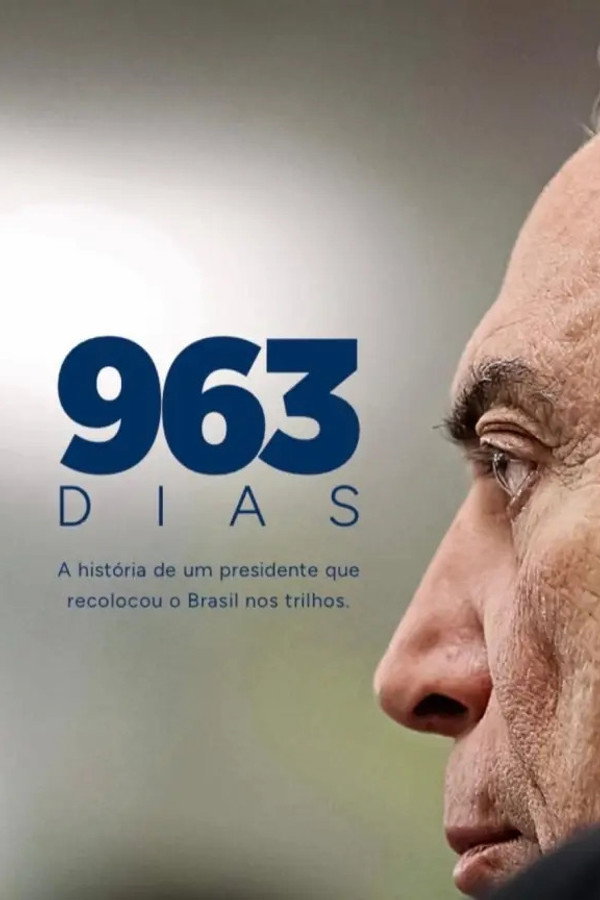 963 dias - A história de um presidente que recolocou o Brasil nos trilhos