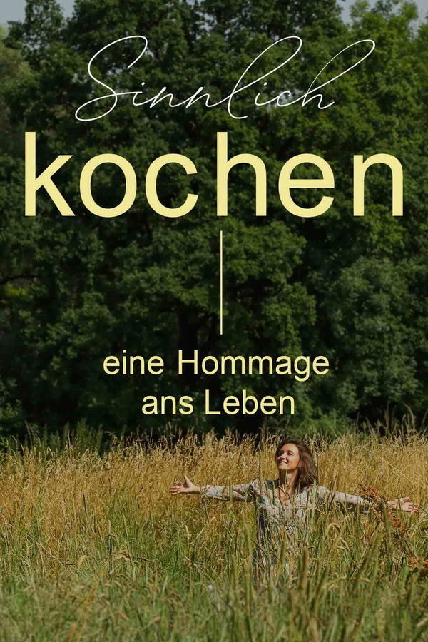 SINNLICH KOCHEN – EINE HOMMAGE ANS LEBEN