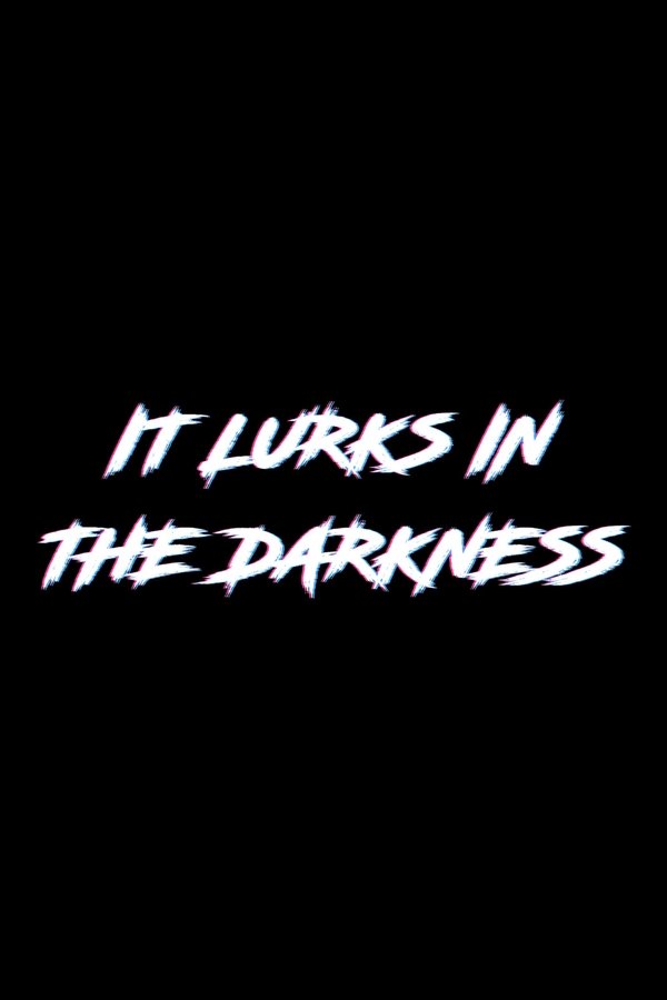 It Lurks in the Darkness