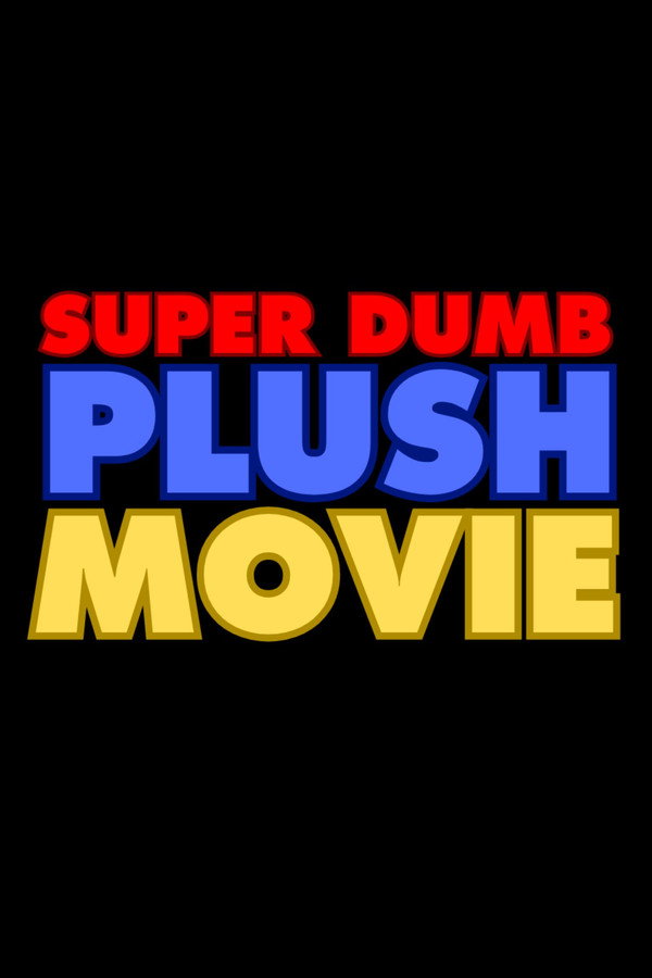 Super Dumb Plush Movie